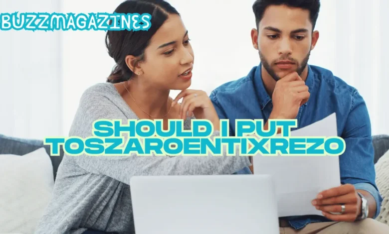 Should I Put Toszaroentixrezo