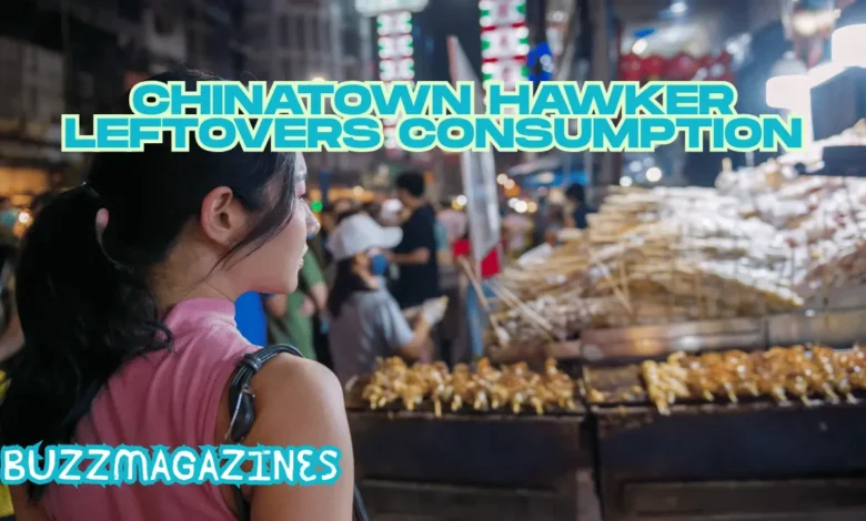 chinatown hawker leftovers consumption